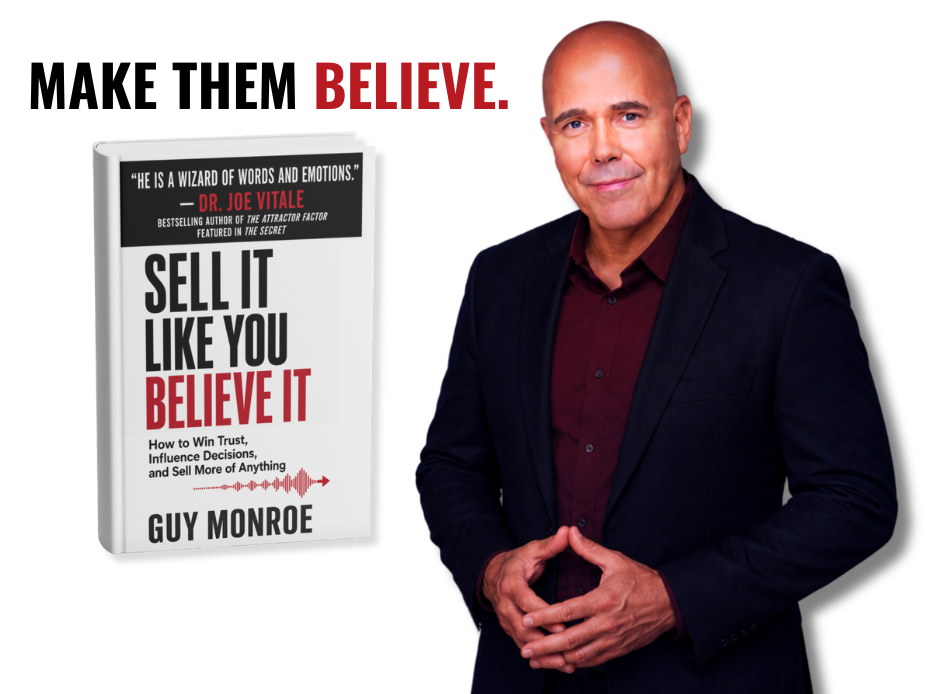 Make them believe. Guy Monroe with Sell It Like You Believe It.